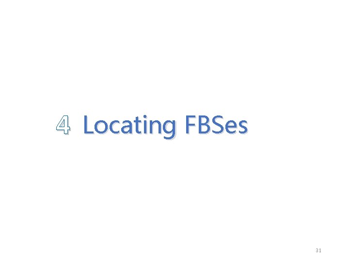 4 Locating FBSes 31 