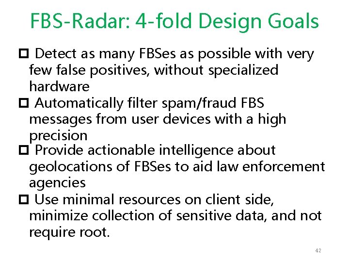 FBS-Radar: 4 -fold Design Goals p Detect as many FBSes as possible with very