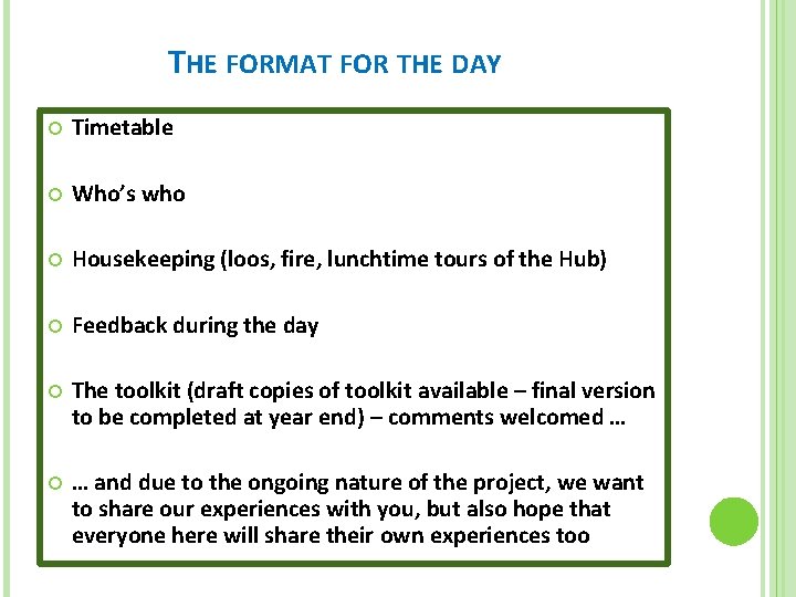 THE FORMAT FOR THE DAY Timetable Who’s who Housekeeping (loos, fire, lunchtime tours of