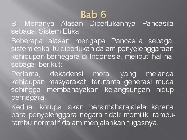 Bab 6 B. Menanya Alasan Diperlukannya Pancasila sebagai Sistem Etika Beberapa alasan mengapa Pancasila