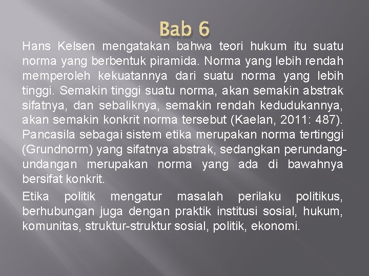 Bab 6 Hans Kelsen mengatakan bahwa teori hukum itu suatu norma yang berbentuk piramida.