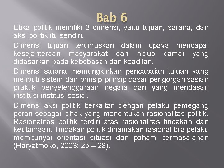 Bab 6 Etika politik memiliki 3 dimensi, yaitu tujuan, sarana, dan aksi politik itu