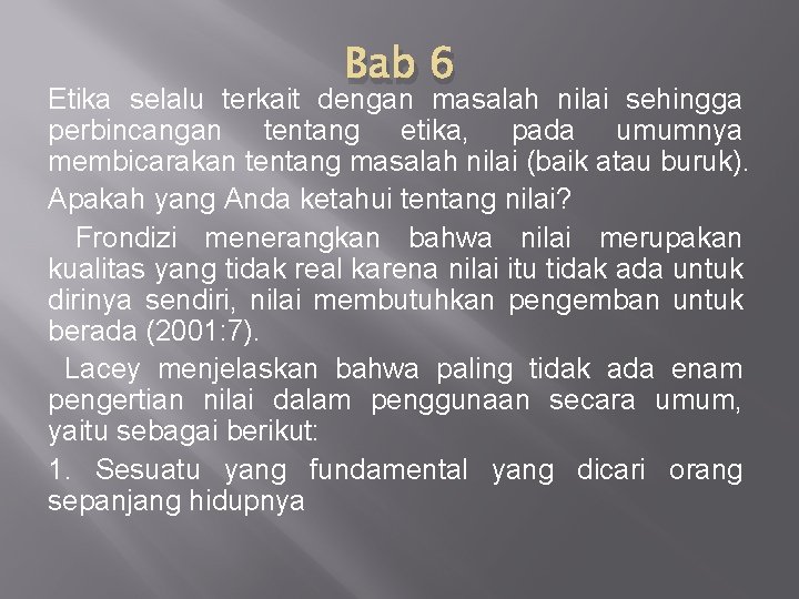 Bab 6 Etika selalu terkait dengan masalah nilai sehingga perbincangan tentang etika, pada umumnya