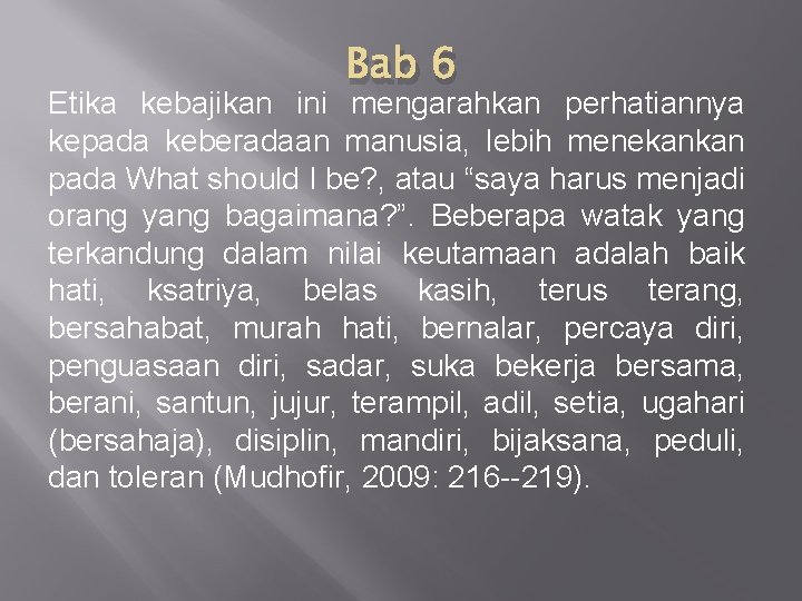 Bab 6 Etika kebajikan ini mengarahkan perhatiannya kepada keberadaan manusia, lebih menekankan pada What