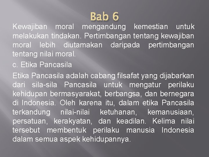 Bab 6 Kewajiban moral mengandung kemestian untuk melakukan tindakan. Pertimbangan tentang kewajiban moral lebih