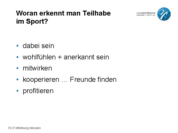 Woran erkennt man Teilhabe im Sport? • dabei sein • wohlfühlen + anerkannt sein