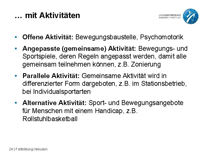 … mit Aktivitäten • Offene Aktivität: Bewegungsbaustelle, Psychomotorik • Angepasste (gemeinsame) Aktivität: Bewegungs- und