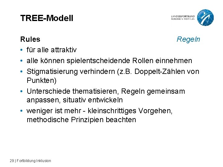 TREE-Modell Rules Regeln • für alle attraktiv • alle können spielentscheidende Rollen einnehmen •