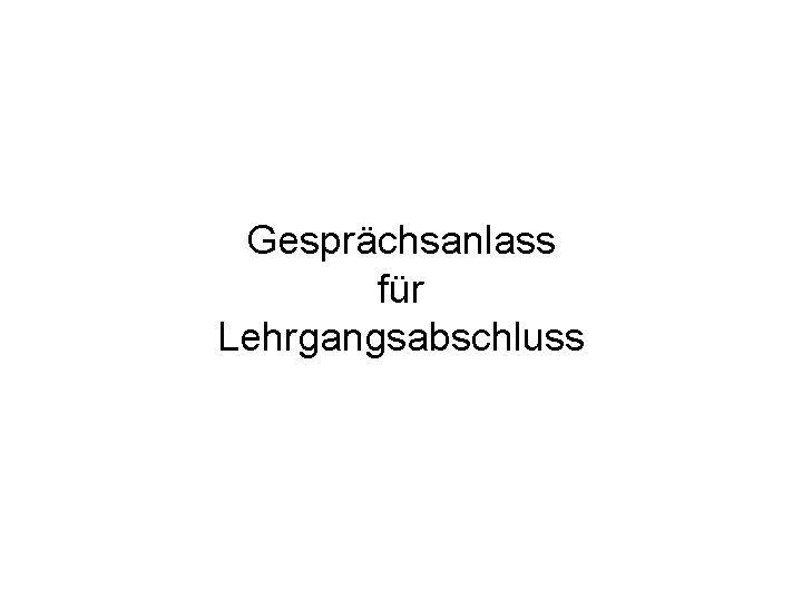 Möglicher Gesprächsanlass für Lehrgangsabschluss 