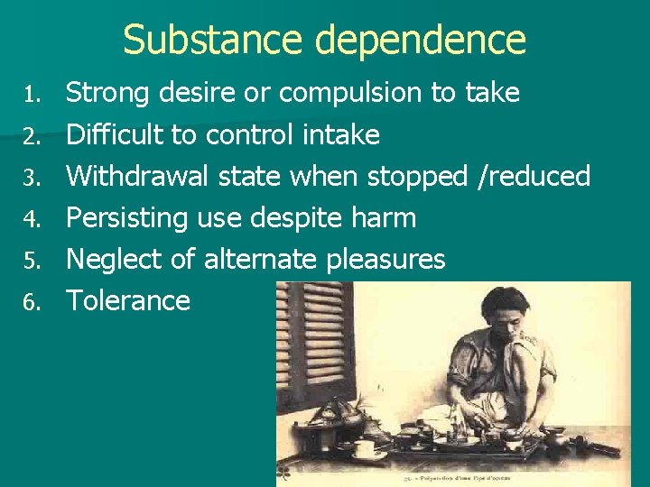 Substance dependence 1. 2. 3. 4. 5. 6. Strong desire or compulsion to take