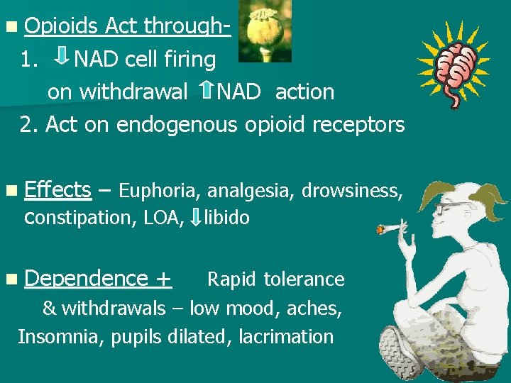 n Opioids Act through 1. NAD cell firing on withdrawal NAD action 2. Act