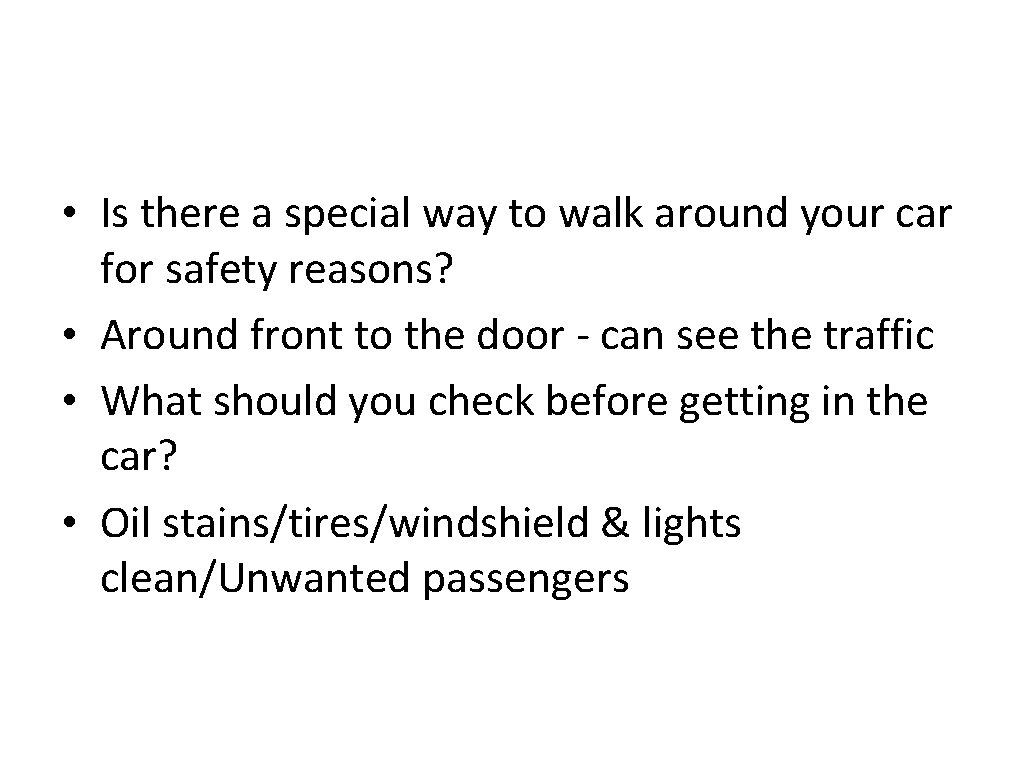  • Is there a special way to walk around your car for safety