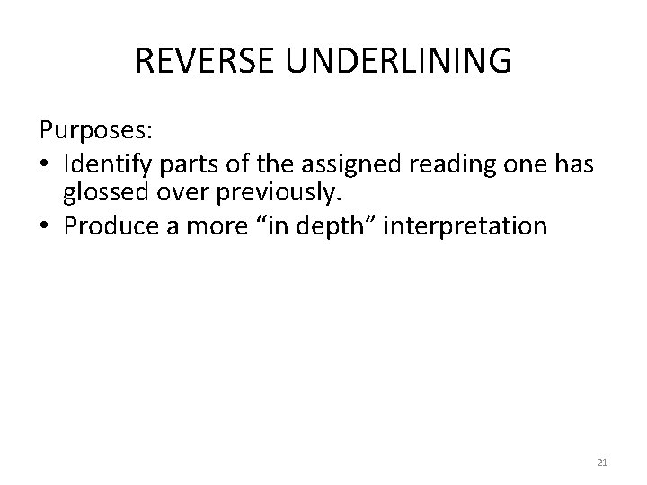 REVERSE UNDERLINING Purposes: • Identify parts of the assigned reading one has glossed over