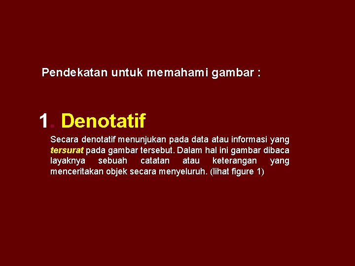 Pendekatan untuk memahami gambar : 1. Denotatif Secara denotatif menunjukan pada data atau informasi