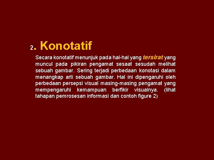 2 . Konotatif Secara konotatif menunjuk pada hal-hal yang tersirat yang muncul pada pikiran