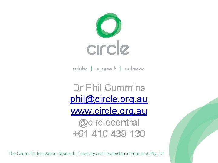 Dr Phil Cummins phil@circle. org. au www. circle. org. au @circlecentral +61 410 439