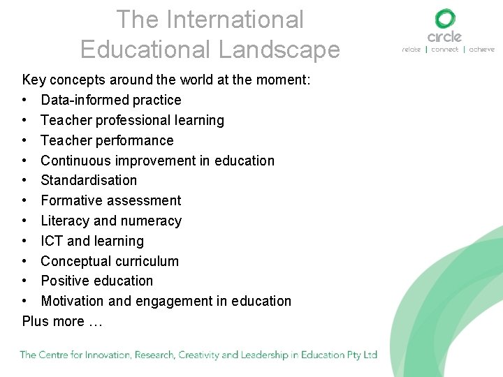 The International Educational Landscape Key concepts around the world at the moment: • Data-informed