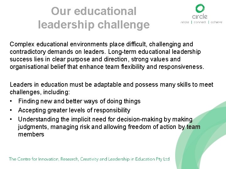  Our educational leadership challenge Complex educational environments place difficult, challenging and contradictory demands