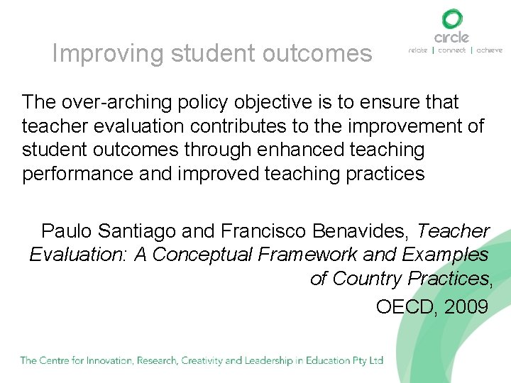 Improving student outcomes The over-arching policy objective is to ensure that teacher evaluation contributes