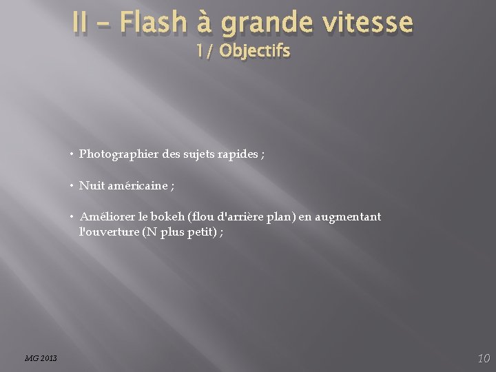 II – Flash à grande vitesse 1/ Objectifs • Photographier des sujets rapides ;