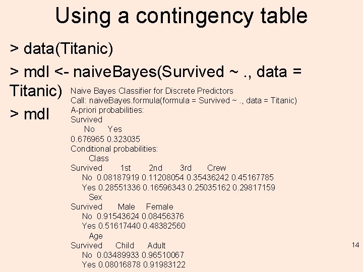 Using a contingency table > data(Titanic) > mdl <- naive. Bayes(Survived ~. , data