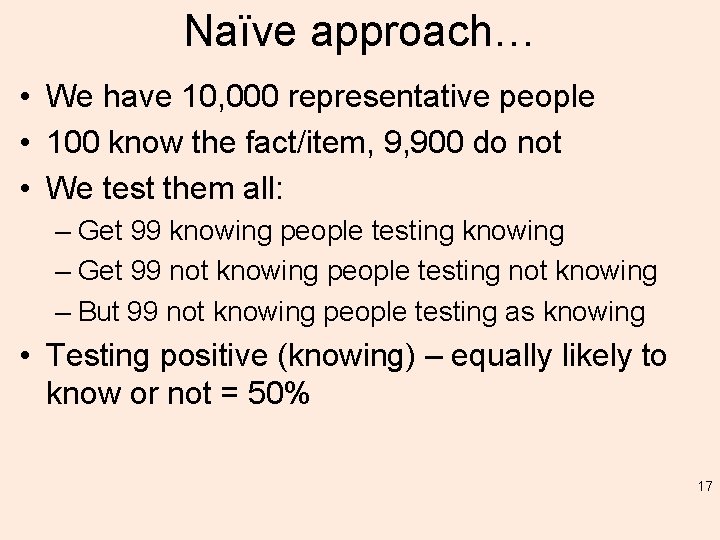 Naïve approach… • We have 10, 000 representative people • 100 know the fact/item,
