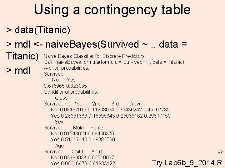 Using a contingency table > data(Titanic) > mdl <- naive. Bayes(Survived ~. , data