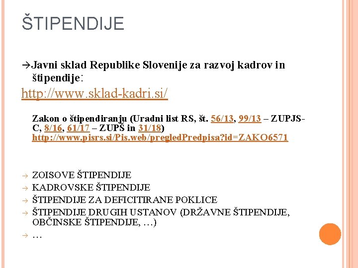 ŠTIPENDIJE Javni sklad Republike Slovenije za razvoj kadrov in štipendije: http: //www. sklad-kadri. si/