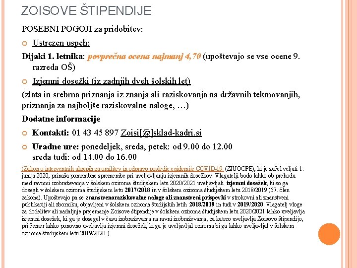 ZOISOVE ŠTIPENDIJE POSEBNI POGOJI za pridobitev: Ustrezen uspeh: Dijaki 1. letnika: povprečna ocena najmanj