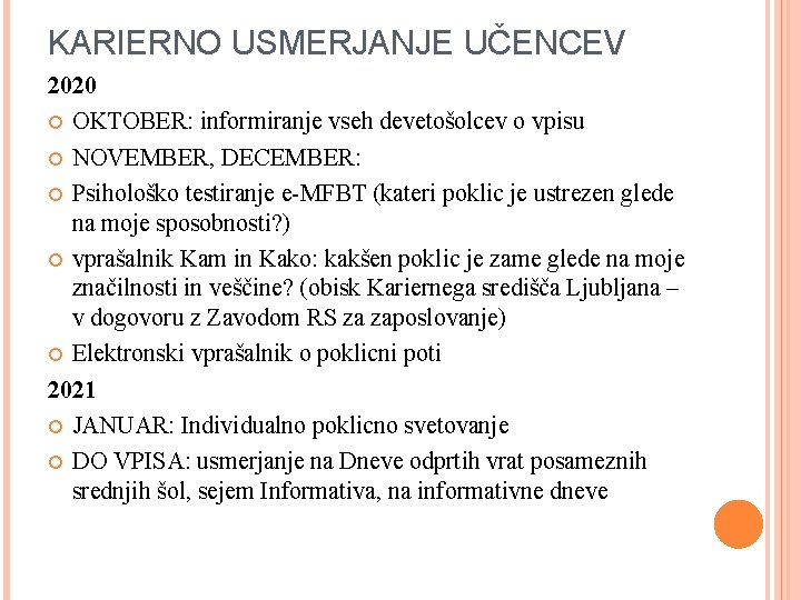 KARIERNO USMERJANJE UČENCEV 2020 OKTOBER: informiranje vseh devetošolcev o vpisu NOVEMBER, DECEMBER: Psihološko testiranje