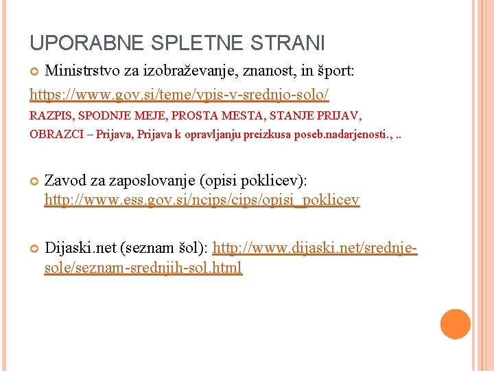 UPORABNE SPLETNE STRANI Ministrstvo za izobraževanje, znanost, in šport: https: //www. gov. si/teme/vpis-v-srednjo-solo/ RAZPIS,