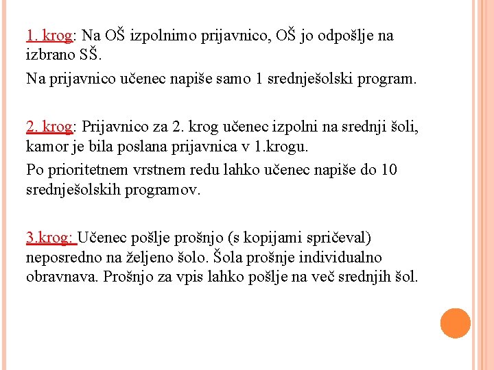 1. krog: Na OŠ izpolnimo prijavnico, OŠ jo odpošlje na izbrano SŠ. Na prijavnico