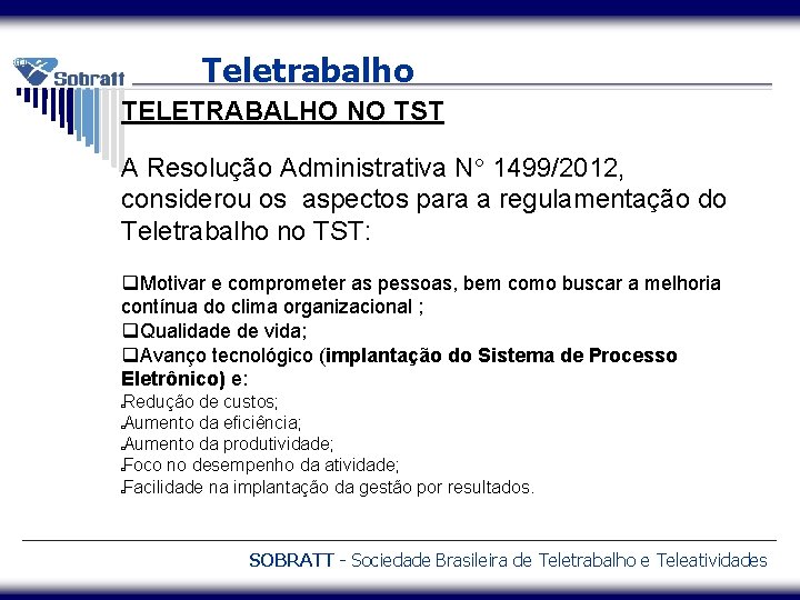 Teletrabalho TELETRABALHO NO TST A Resolução Administrativa N 1499/2012, considerou os aspectos para a