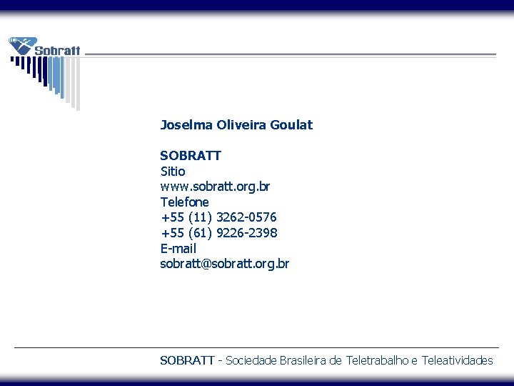 Joselma Oliveira Goulat SOBRATT Sitio www. sobratt. org. br Telefone +55 (11) 3262 -0576