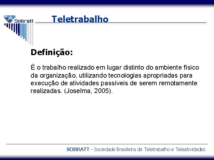 Teletrabalho Definição: É o trabalho realizado em lugar distinto do ambiente físico da organização,