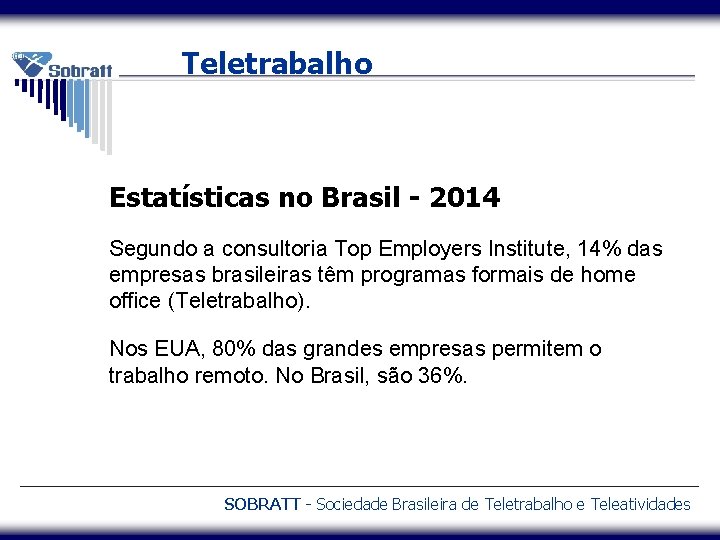 Teletrabalho Estatísticas no Brasil - 2014 Segundo a consultoria Top Employers Institute, 14% das