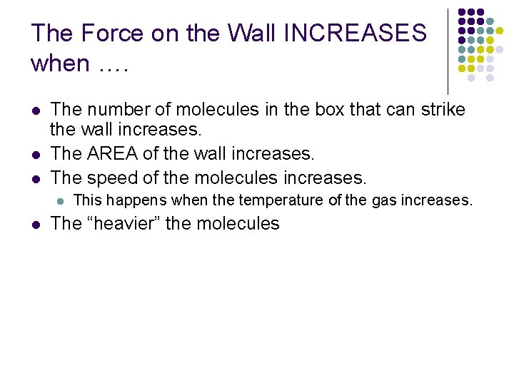 The Force on the Wall INCREASES when …. l l l The number of