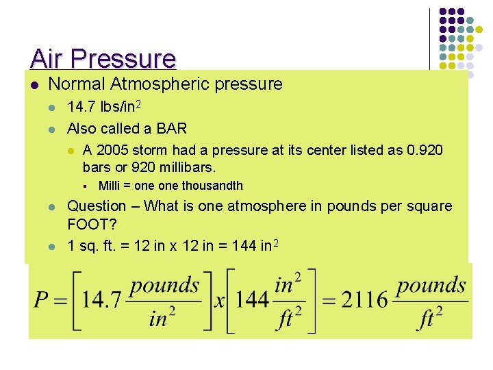 Air Pressure l Normal Atmospheric pressure l l 14. 7 lbs/in 2 Also called