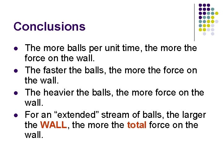 Conclusions l l The more balls per unit time, the more the force on