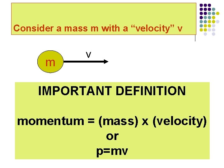 Consider a mass m with a “velocity” v m v IMPORTANT DEFINITION momentum =