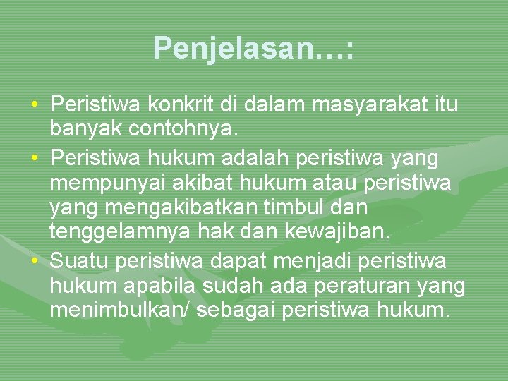 Penjelasan…: • Peristiwa konkrit di dalam masyarakat itu banyak contohnya. • Peristiwa hukum adalah