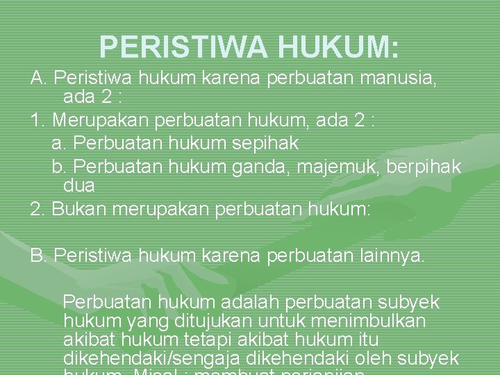 PERISTIWA HUKUM: A. Peristiwa hukum karena perbuatan manusia, ada 2 : 1. Merupakan perbuatan