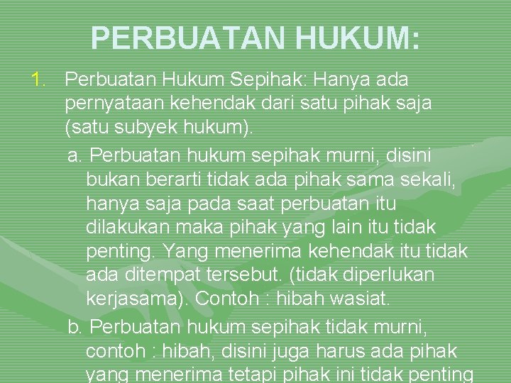 PERBUATAN HUKUM: 1. Perbuatan Hukum Sepihak: Hanya ada pernyataan kehendak dari satu pihak saja