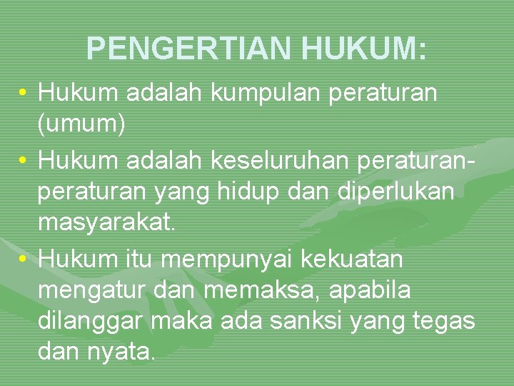 PENGERTIAN HUKUM: • Hukum adalah kumpulan peraturan (umum) • Hukum adalah keseluruhan peraturan yang