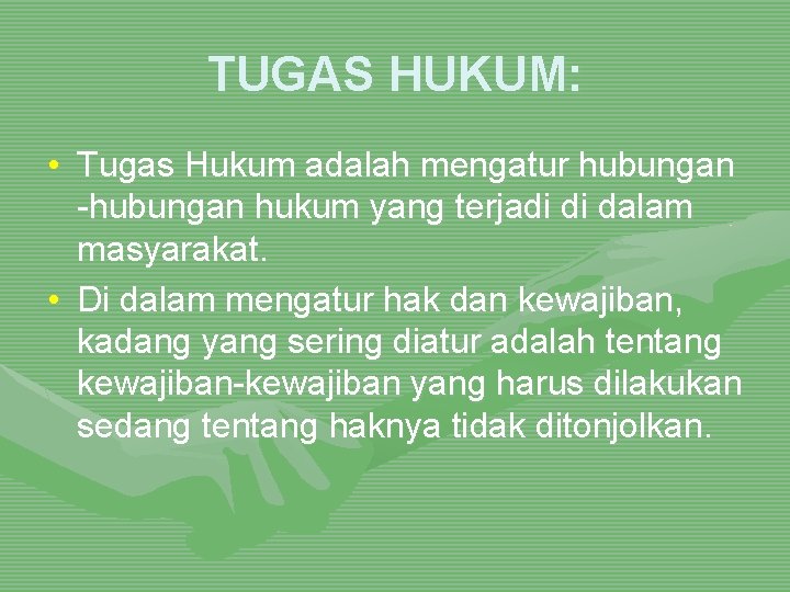 TUGAS HUKUM: • Tugas Hukum adalah mengatur hubungan -hubungan hukum yang terjadi di dalam