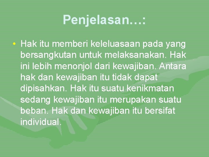 Penjelasan…: • Hak itu memberi keleluasaan pada yang bersangkutan untuk melaksanakan. Hak ini lebih