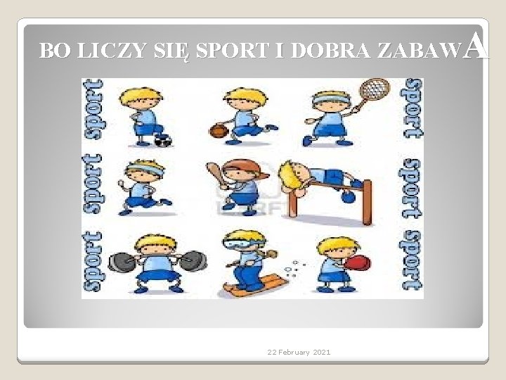 A BO LICZY SIĘ SPORT I DOBRA ZABAW 22 February 2021 