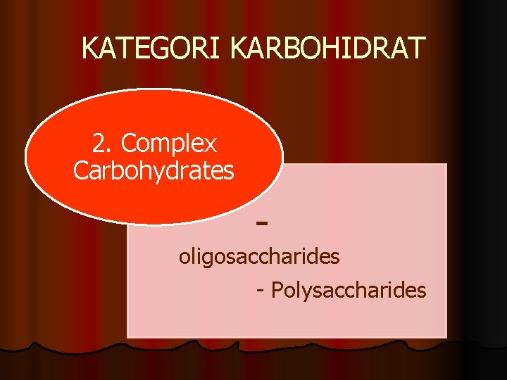 KATEGORI KARBOHIDRAT 2. Complex Carbohydrates - oligosaccharides - Polysaccharides 