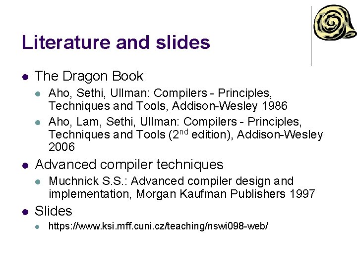 Literature and slides l The Dragon Book l l l Advanced compiler techniques l