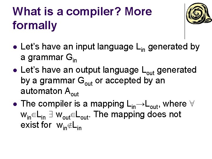 What is a compiler? More formally l l l Let’s have an input language